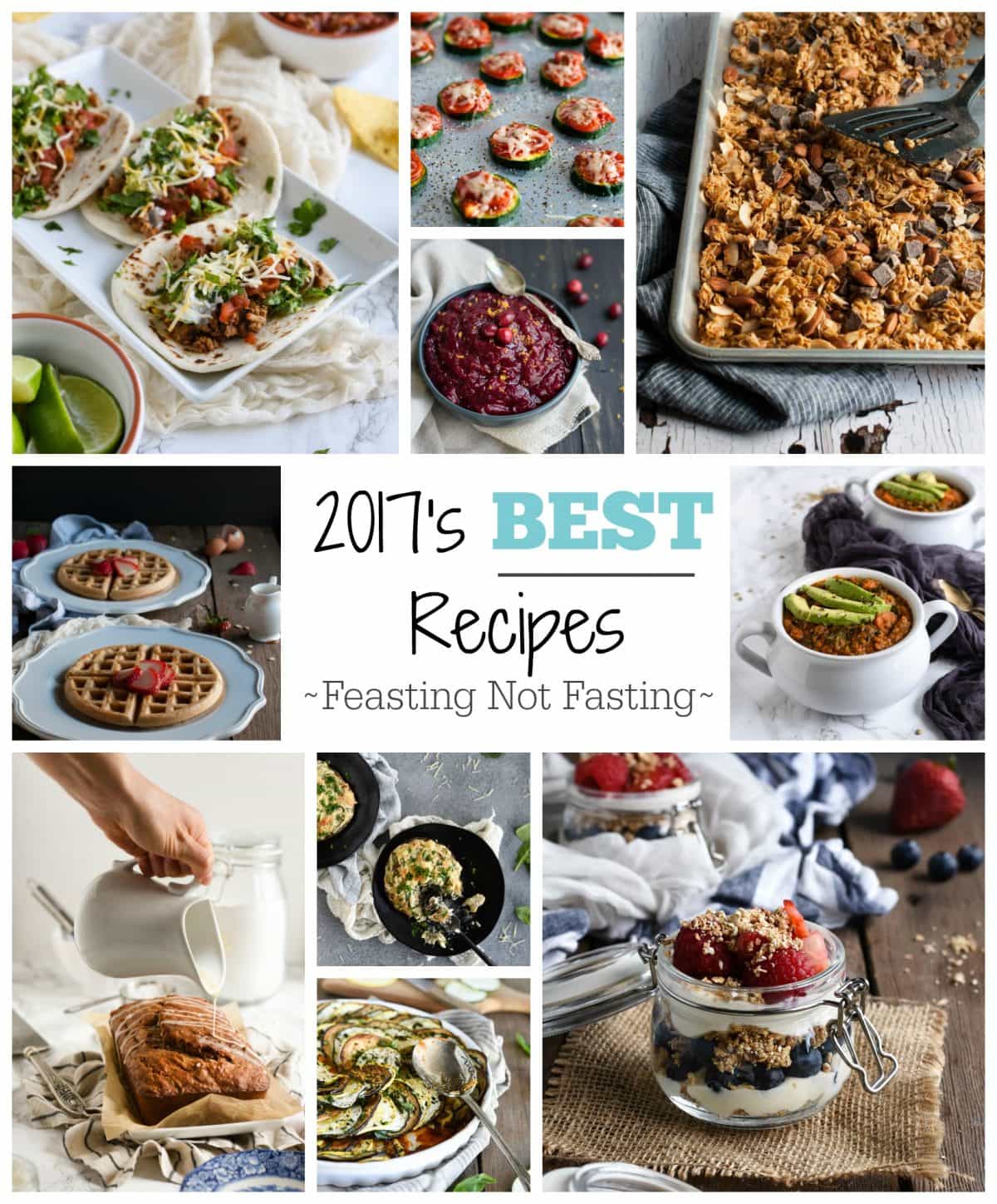 Feasting Not Fasting best recipes of 2017 summarized with end of year recap. 